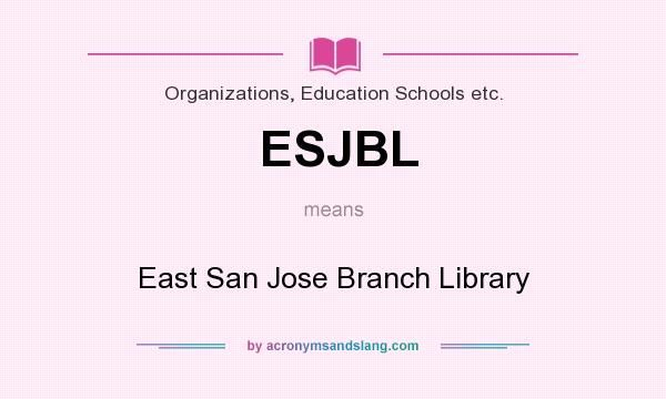 What does ESJBL mean? It stands for East San Jose Branch Library