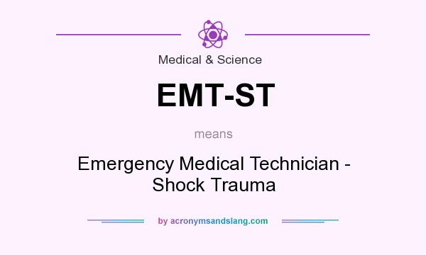 What does EMT-ST mean? It stands for Emergency Medical Technician - Shock Trauma