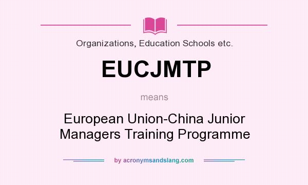 What does EUCJMTP mean? It stands for European Union-China Junior Managers Training Programme