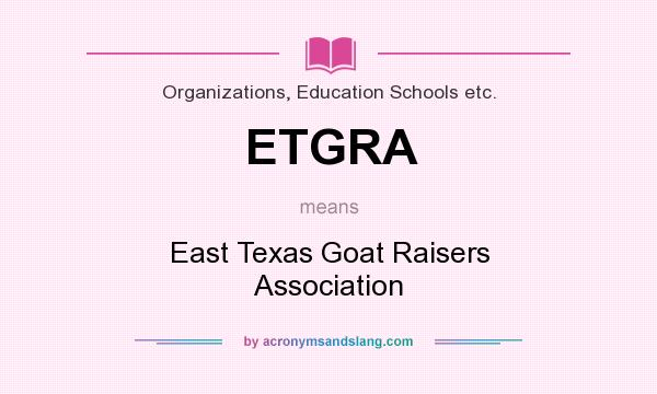 What does ETGRA mean? It stands for East Texas Goat Raisers Association