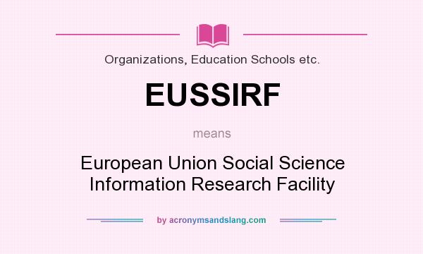 What does EUSSIRF mean? It stands for European Union Social Science Information Research Facility
