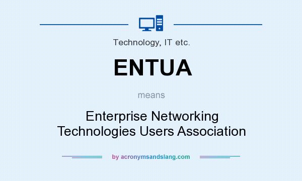 What does ENTUA mean? It stands for Enterprise Networking Technologies Users Association