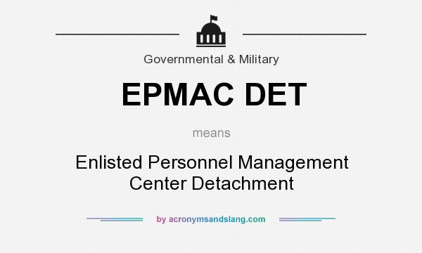 What does EPMAC DET mean? It stands for Enlisted Personnel Management Center Detachment