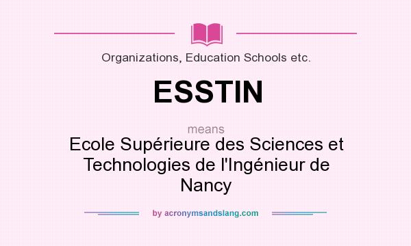 What does ESSTIN mean? It stands for Ecole Supérieure des Sciences et Technologies de l`Ingénieur de Nancy