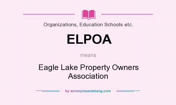 What does ELPOA mean? It stands for Eagle Lake Property Owners Association