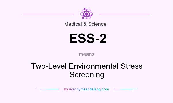 What does ESS-2 mean? It stands for Two-Level Environmental Stress Screening