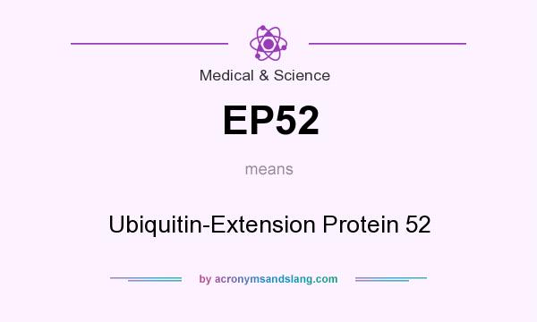 What does EP52 mean? It stands for Ubiquitin-Extension Protein 52