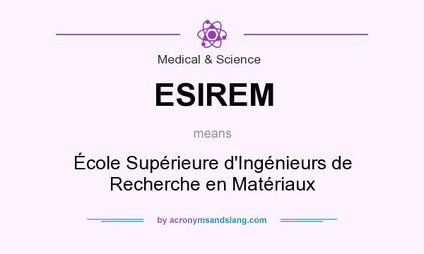 What does ESIREM mean? It stands for École Supérieure d`Ingénieurs de Recherche en Matériaux