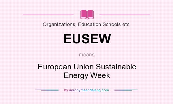 What does EUSEW mean? It stands for European Union Sustainable Energy Week