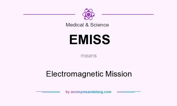 What does EMISS mean? It stands for Electromagnetic Mission