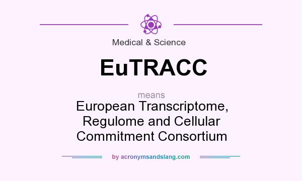 What does EuTRACC mean? It stands for European Transcriptome, Regulome and Cellular Commitment Consortium