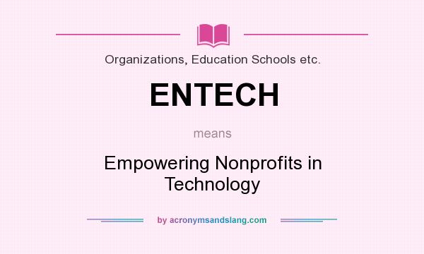 What does ENTECH mean? It stands for Empowering Nonprofits in Technology