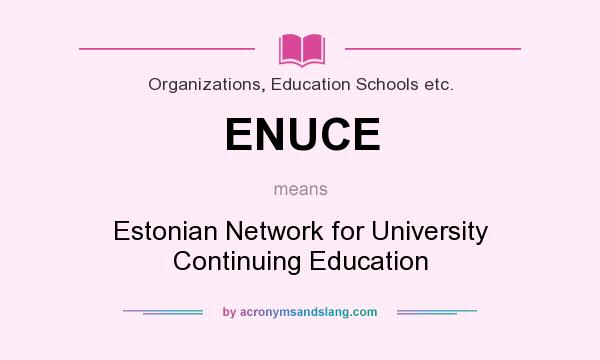 What does ENUCE mean? It stands for Estonian Network for University Continuing Education