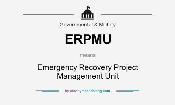 What does ERPMU mean? It stands for Emergency Recovery Project Management Unit