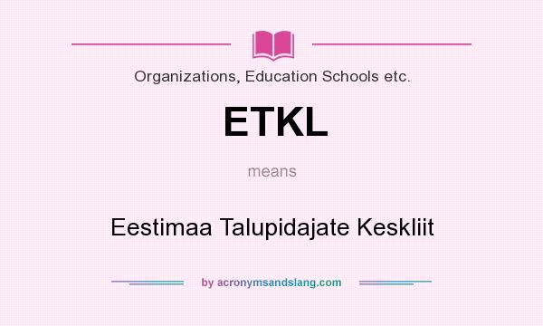What does ETKL mean? It stands for Eestimaa Talupidajate Keskliit