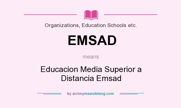 What does EMSAD mean? It stands for Educacion Media Superior a Distancia Emsad