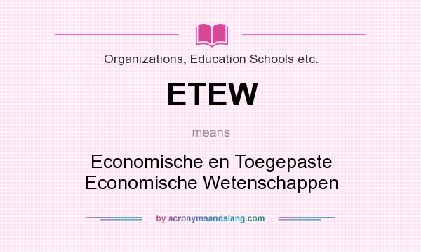 What does ETEW mean? It stands for Economische en Toegepaste Economische Wetenschappen