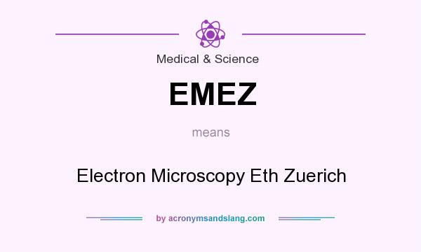What does EMEZ mean? It stands for Electron Microscopy Eth Zuerich