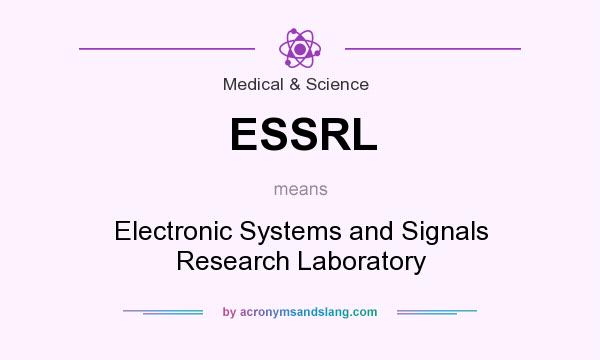 What does ESSRL mean? It stands for Electronic Systems and Signals Research Laboratory