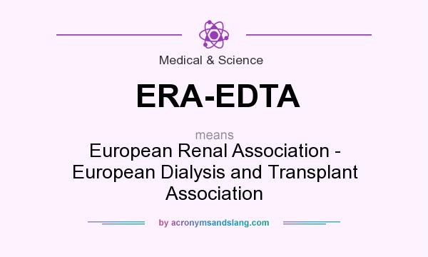 What does ERA-EDTA mean? It stands for European Renal Association - European Dialysis and Transplant Association