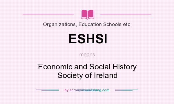 What does ESHSI mean? It stands for Economic and Social History Society of Ireland