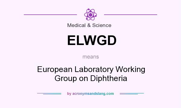 What does ELWGD mean? It stands for European Laboratory Working Group on Diphtheria