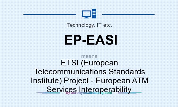 What does EP-EASI mean? It stands for ETSI (European Telecommunications Standards Institute) Project - European ATM Services Interoperability