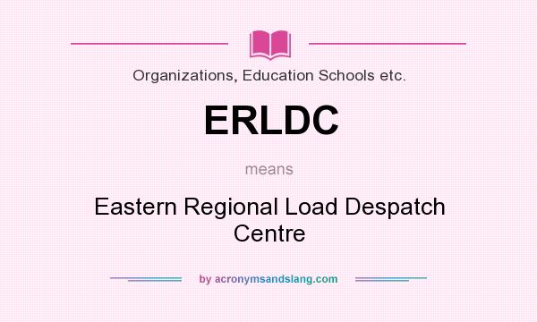 What does ERLDC mean? It stands for Eastern Regional Load Despatch Centre