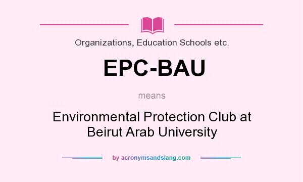 What does EPC-BAU mean? It stands for Environmental Protection Club at Beirut Arab University