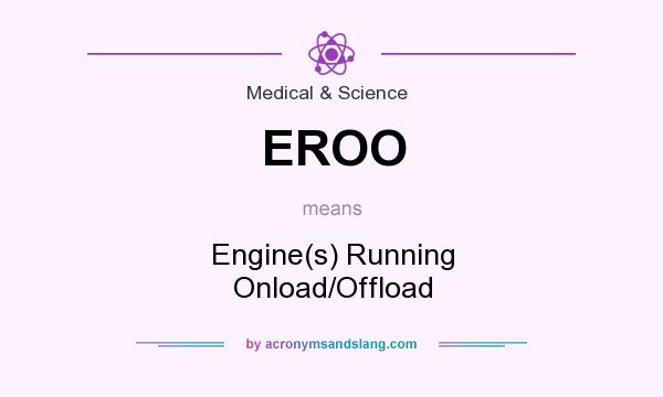 What does EROO mean? It stands for Engine(s) Running Onload/Offload
