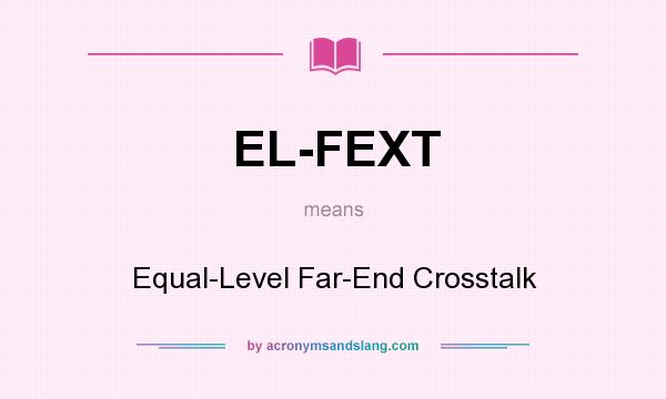 What does EL-FEXT mean? It stands for Equal-Level Far-End Crosstalk