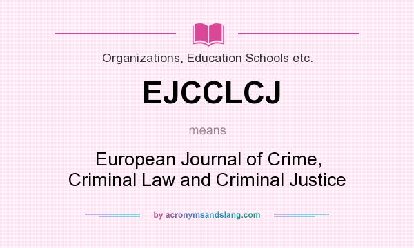 What does EJCCLCJ mean? It stands for European Journal of Crime, Criminal Law and Criminal Justice