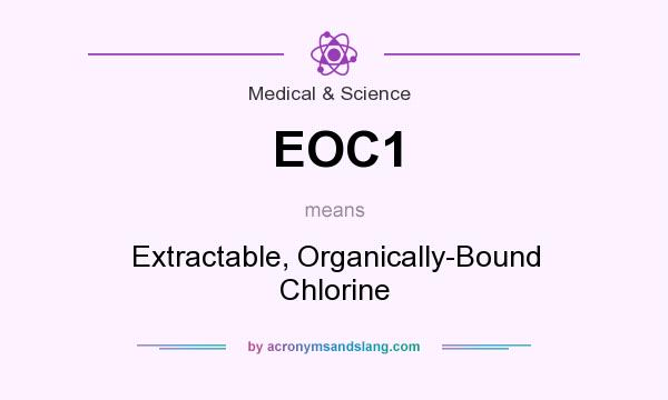 What does EOC1 mean? It stands for Extractable, Organically-Bound Chlorine