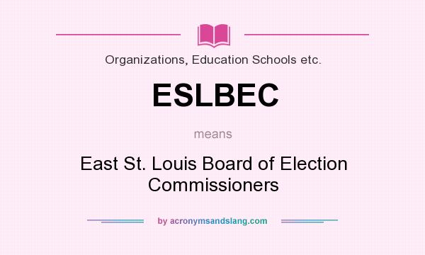 What does ESLBEC mean? It stands for East St. Louis Board of Election Commissioners