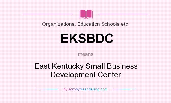 What does EKSBDC mean? It stands for East Kentucky Small Business Development Center