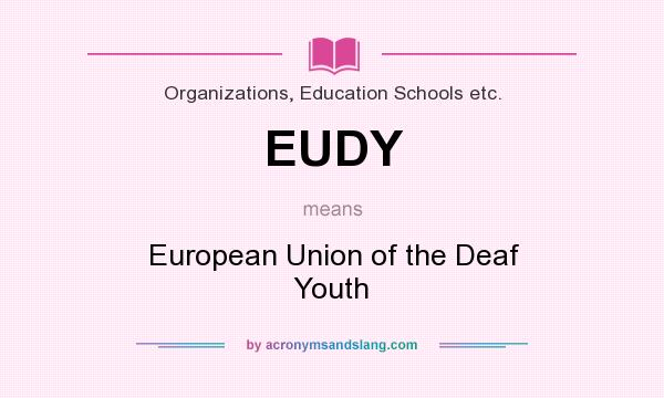 What does EUDY mean? It stands for European Union of the Deaf Youth