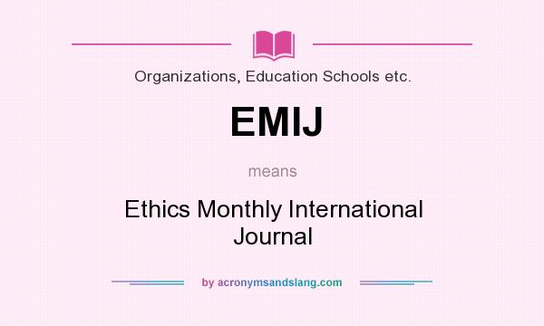 What does EMIJ mean? It stands for Ethics Monthly International Journal
