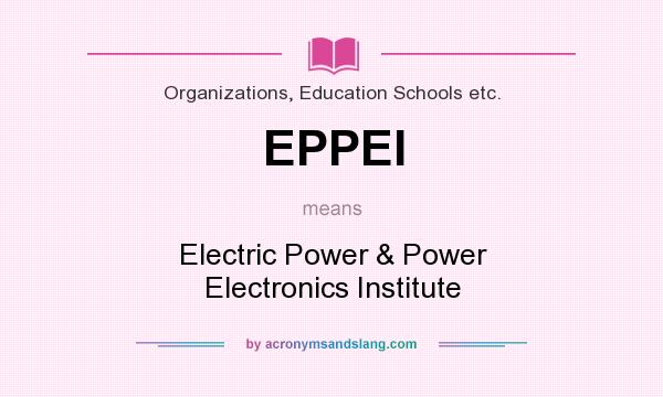 What does EPPEI mean? It stands for Electric Power & Power Electronics Institute