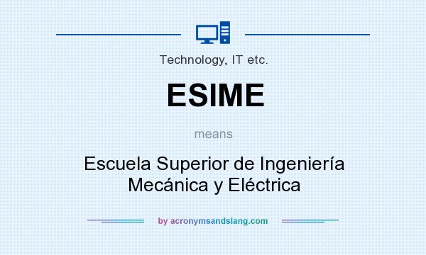 What does ESIME mean? It stands for Escuela Superior de Ingeniería Mecánica y Eléctrica
