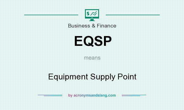 What does EQSP mean? It stands for Equipment Supply Point