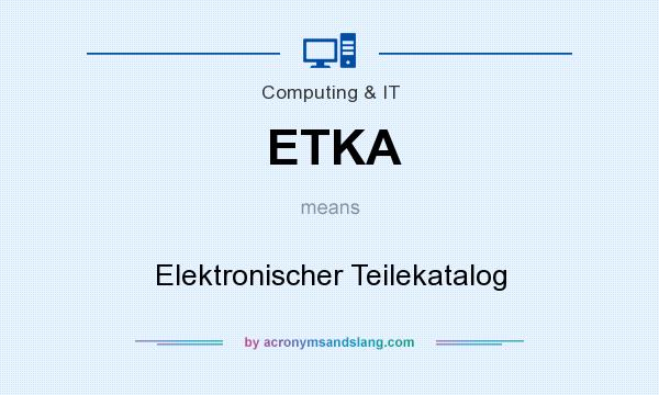 What does ETKA mean? It stands for Elektronischer Teilekatalog