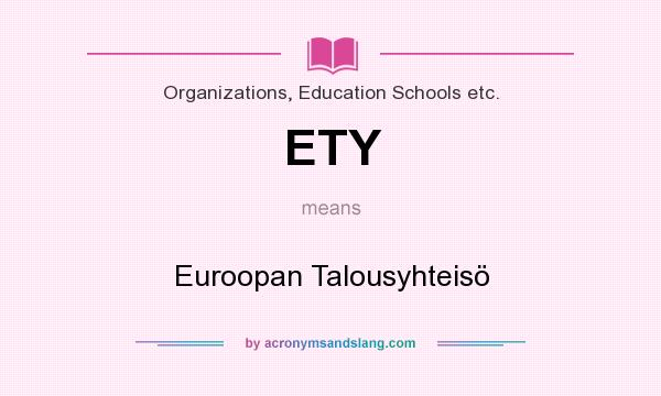 What does ETY mean? It stands for Euroopan Talousyhteisö