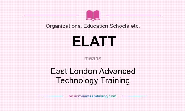 What does ELATT mean? It stands for East London Advanced Technology Training
