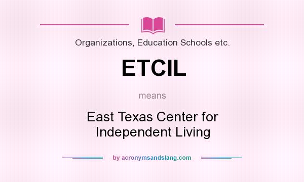 What does ETCIL mean? It stands for East Texas Center for Independent Living