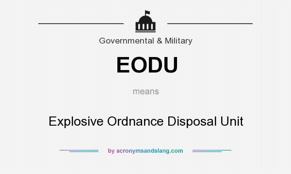 What does EODU mean? It stands for Explosive Ordnance Disposal Unit