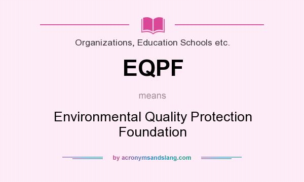 What does EQPF mean? It stands for Environmental Quality Protection Foundation