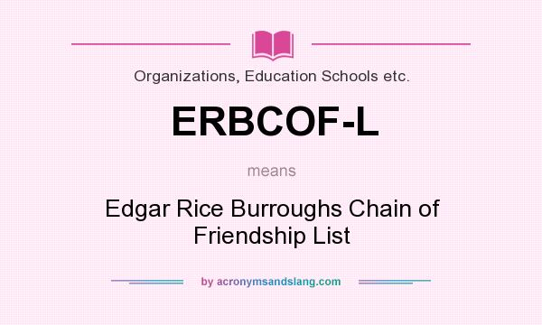 What does ERBCOF-L mean? It stands for Edgar Rice Burroughs Chain of Friendship List