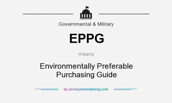What does EPPG mean? It stands for Environmentally Preferable Purchasing Guide