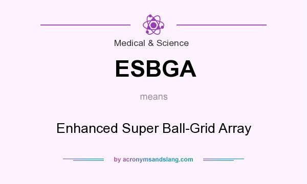 What does ESBGA mean? It stands for Enhanced Super Ball-Grid Array