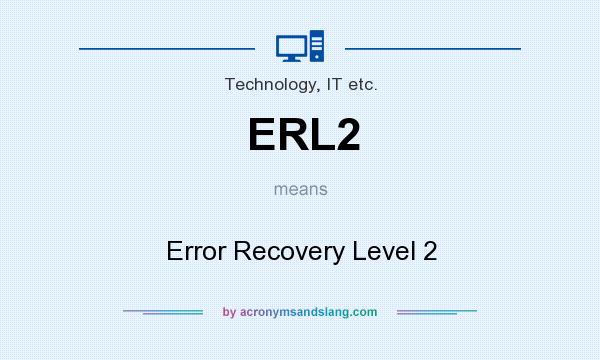 What does ERL2 mean? It stands for Error Recovery Level 2